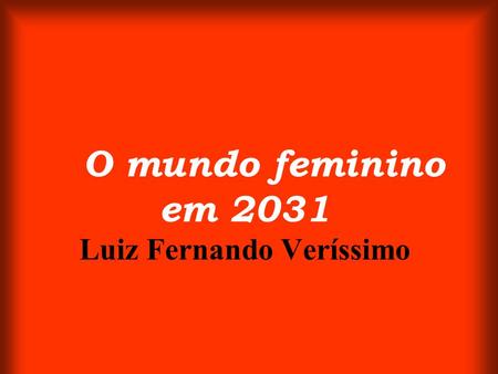 O mundo feminino em 2031 Luiz Fernando Veríssimo