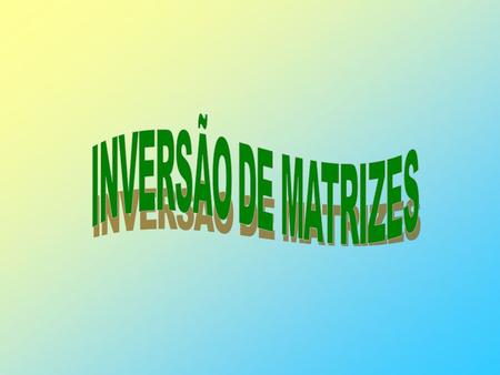 INVERSÃO DE MATRIZES.