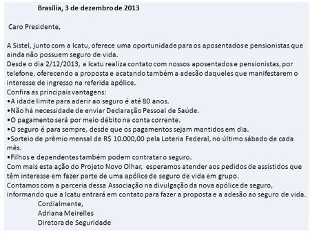Brasília, 3 de dezembro de 2013 Caro Presidente, A Sistel, junto com a Icatu, oferece uma oportunidade para os aposentados e pensionistas que ainda não.