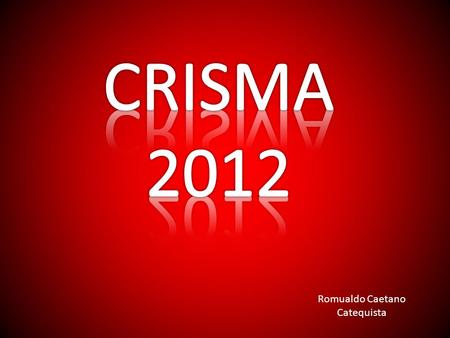 CRISMA 2012 Romualdo Caetano Catequista.