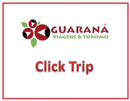 O Click Trip é uma nova Solução Tecnológica que a Guaraná Viagens & Turismo disponibiliza para os seus clientes. Uma ferramenta de Selfbooking para melhor.