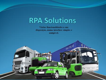 RPA Solutions Várias funcionalidades a sua disposição, numa interface simples e amigável.