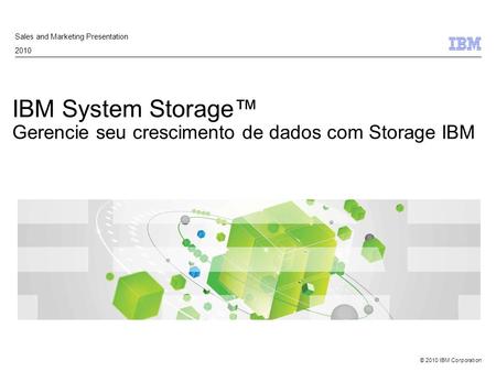 IBM System Storage™ Gerencie seu crescimento de dados com Storage IBM