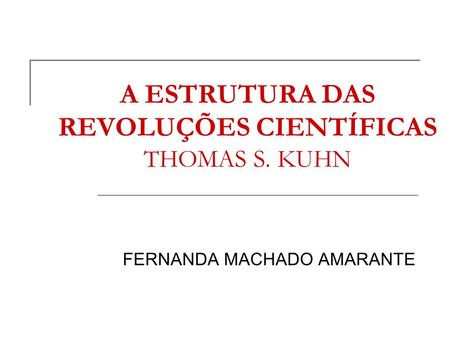 A ESTRUTURA DAS REVOLUÇÕES CIENTÍFICAS THOMAS S. KUHN
