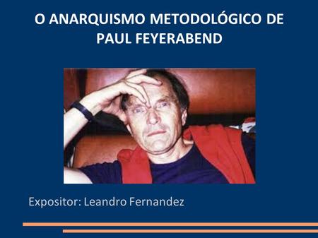 O ANARQUISMO METODOLÓGICO DE PAUL FEYERABEND
