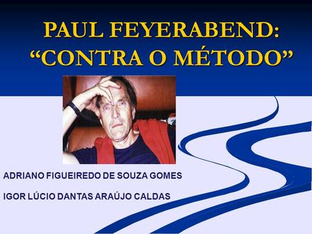 PAUL FEYERABEND: “CONTRA O MÉTODO”