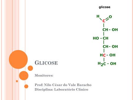 Glicose Monitores: Prof: Nilo César do Vale Baracho
