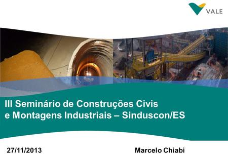 III Seminário de Construções Civis e Montagens Industriais – Sinduscon/ES 27/11/2013Marcelo Chiabi.