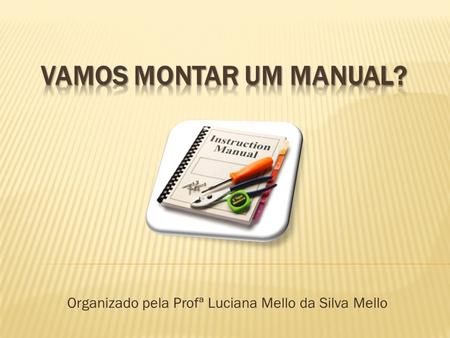 Organizado pela Profª Luciana Mello da Silva Mello