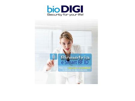 O que o Bio-DIGI faz? O controle de acesso ao elevador por : biometria; chaveiro de proximidade; senha. O Bio-DIGI também pode restringir o acesso.