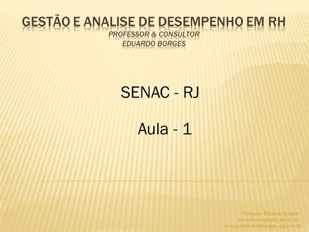 SENAC - RJ Aula - 1 Professor Eduardo Borges - -