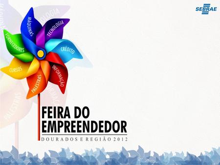 Histórico Desde 1995, a Feira é realizada em diferentes cidades brasileiras, sempre oferecendo oportunidades para o surgimento de novos negócios a.