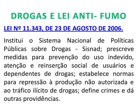 DROGAS E LEI ANTI- FUMO LEI Nº , DE 23 DE AGOSTO DE 2006.
