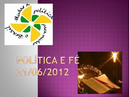 Política e fé 21/06/2012.