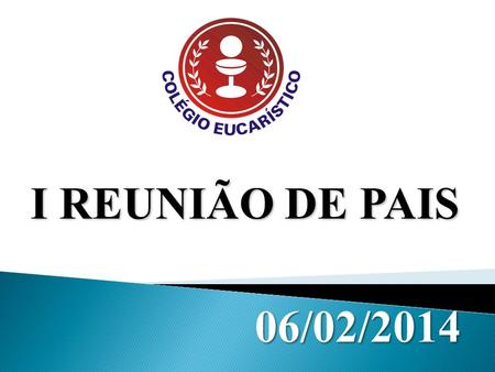 I REUNIÃO DE PAIS 06/02/2014.