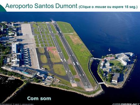 Aeroporto Santos Dumont (Clique o mouse ou espere 15 seg.)