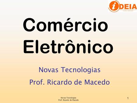 Comércio Eletrônico Novas Tecnologias Prof. Ricardo de Macedo