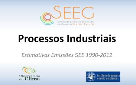 Processos Industriais Estimativas Emissões GEE 1990-2012.