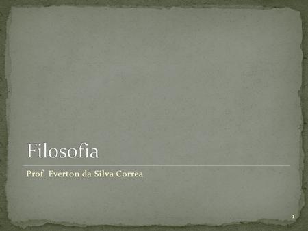 Filosofia Prof. Everton da Silva Correa.