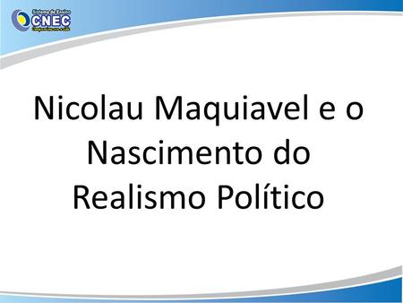 Nicolau Maquiavel e o Nascimento do Realismo Político