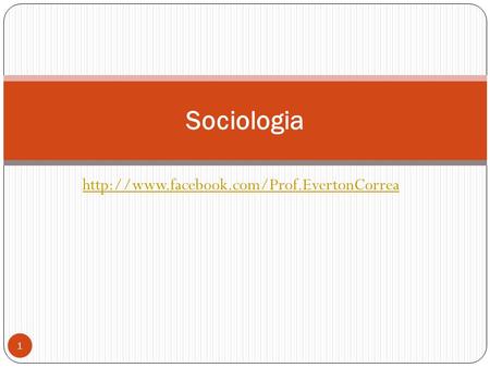 Sociologia http://www.facebook.com/Prof.EvertonCorrea.