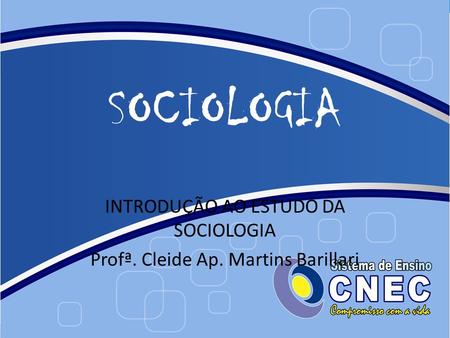 INTRODUÇÃO AO ESTUDO DA SOCIOLOGIA Profª. Cleide Ap. Martins Barillari