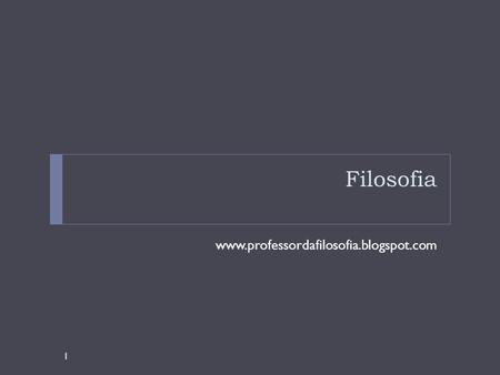 Filosofia www.professordafilosofia.blogspot.com.