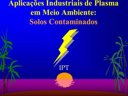 Aplicações Industriais de Plasma em Meio Ambiente: Solos Contaminados