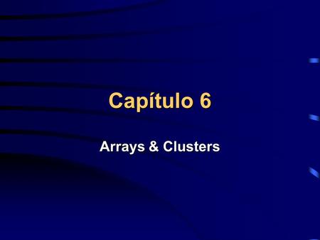 Capítulo 6 Arrays & Clusters. Uma array é uma lista de informações indexadas todas do mesmo tipo. Ela pode ter no máximo ((2exp31)) -1 elementos por dimensão.