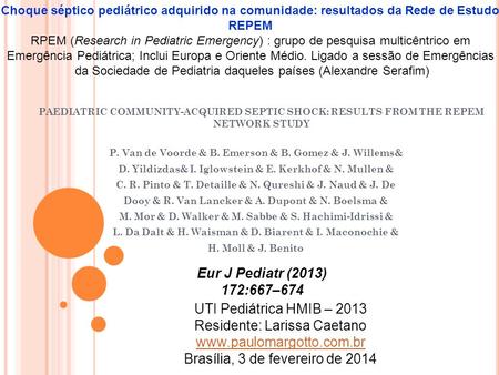 PAEDIATRIC COMMUNITY-ACQUIRED SEPTIC SHOCK: RESULTS FROM THE REPEM NETWORK STUDY P. Van de Voorde & B. Emerson & B. Gomez & J. Willems& D. Yildizdas& I.