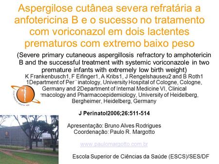 Aspergilose cutânea severa refratária a anfotericina B e o sucesso no tratamento com voriconazol em dois lactentes prematuros com extremo baixo peso (Severe.