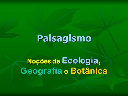 Noções de Ecologia, Geografia e Botânica
