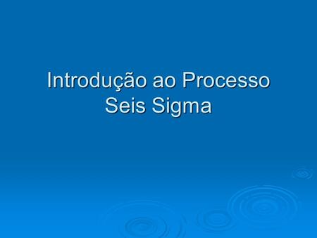 Introdução ao Processo Seis Sigma