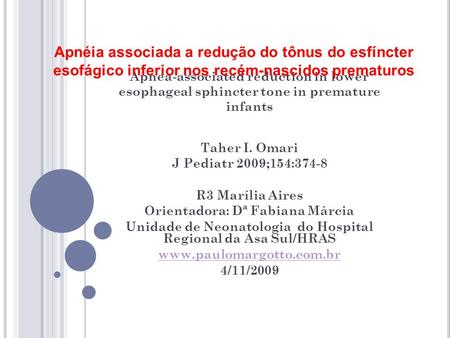 Apnea-associated reduction in lower esophageal sphincter tone in premature infants Taher I. Omari J Pediatr 2009;154:374-8 R3 Marília Aires Orientadora: