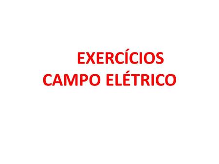 EXERCÍCIOS CAMPO ELÉTRICO