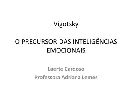 Vigotsky O PRECURSOR DAS INTELIGÊNCIAS EMOCIONAIS