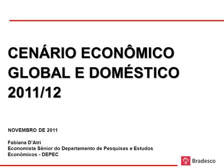 CENÁRIO ECONÔMICO GLOBAL E DOMÉSTICO 2011/12 NOVEMBRO DE 2011