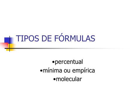 •percentual •mínima ou empírica •molecular