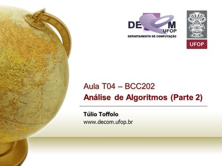Aula T04 – BCC202 Análise de Algoritmos (Parte 2) Túlio Toffolo www