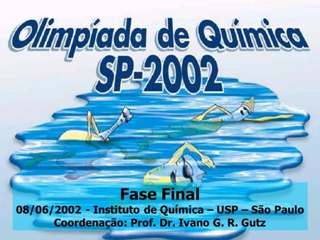 Fase Final 08/06/ Instituto de Química – USP – São Paulo