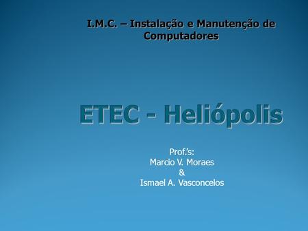 Prof.’s: Marcio V. Moraes & Ismael A. Vasconcelos