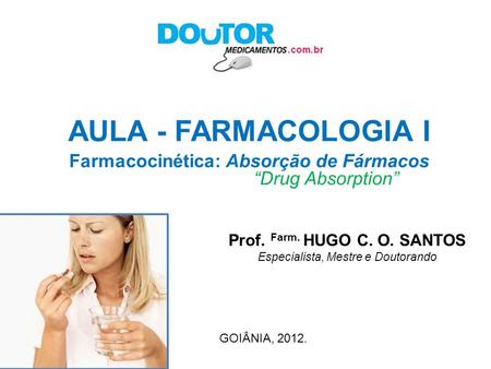 Farmacocinética: Absorção de Fármacos Prof. Farm. HUGO C. O. SANTOS