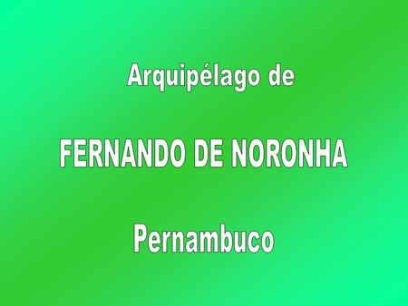 Arquipélago de FERNANDO DE NORONHA Pernambuco.