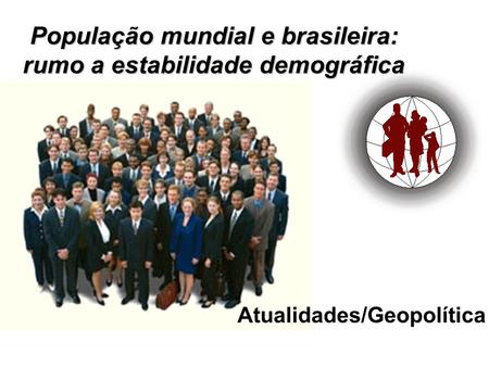 População mundial e brasileira: rumo a estabilidade demográfica