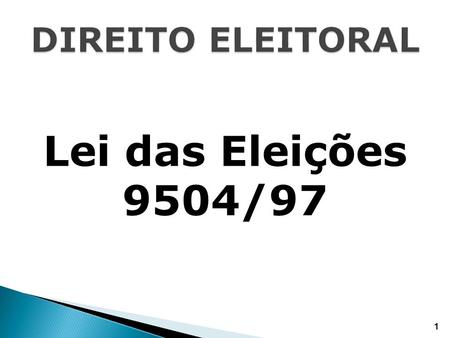 DIREITO ELEITORAL Lei das Eleições 9504/97.