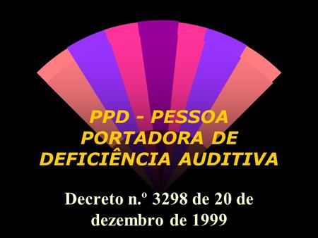 PPD - PESSOA PORTADORA DE DEFICIÊNCIA AUDITIVA