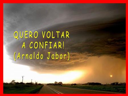 QUERO VOLTAR A CONFIAR! (Arnaldo Jabor).