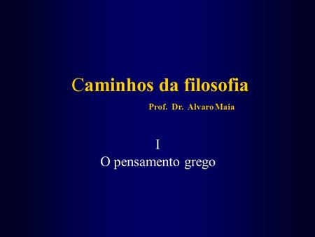 Caminhos da filosofia Prof. Dr. Alvaro Maia