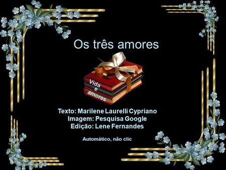 Os três amores Texto: Marilene Laurelli Cypriano