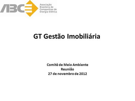 GT Gestão Imobiliária Comitê de Meio Ambiente Reunião 27 de novembro de 2012.
